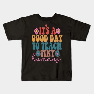 It's A Good Day To Teach Tiny Humans Kids T-Shirt